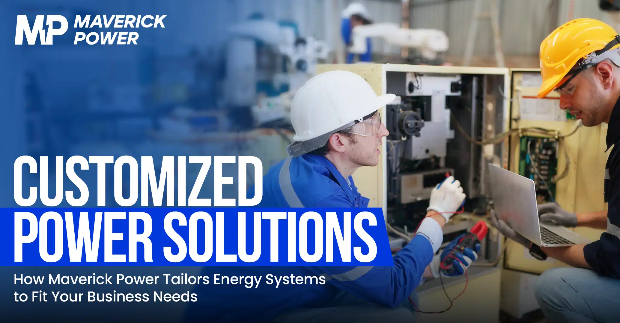 How Maverick Power Tailors Energy Systems to Fit Your Business Needs